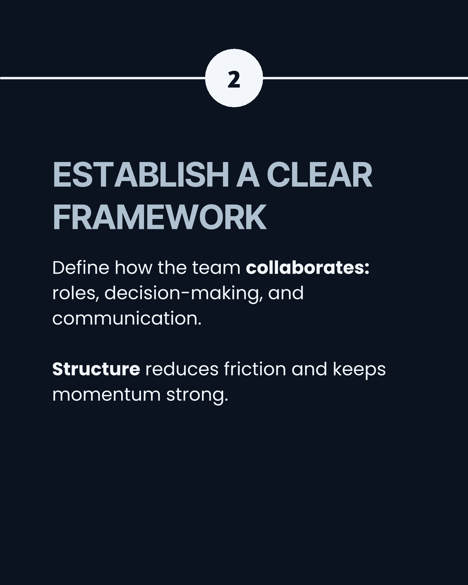 Step 2 — Establish a clear framework. Define how the team collaborates: roles, decision-making, and communication. Structure reduces friction and keeps momentum strong.