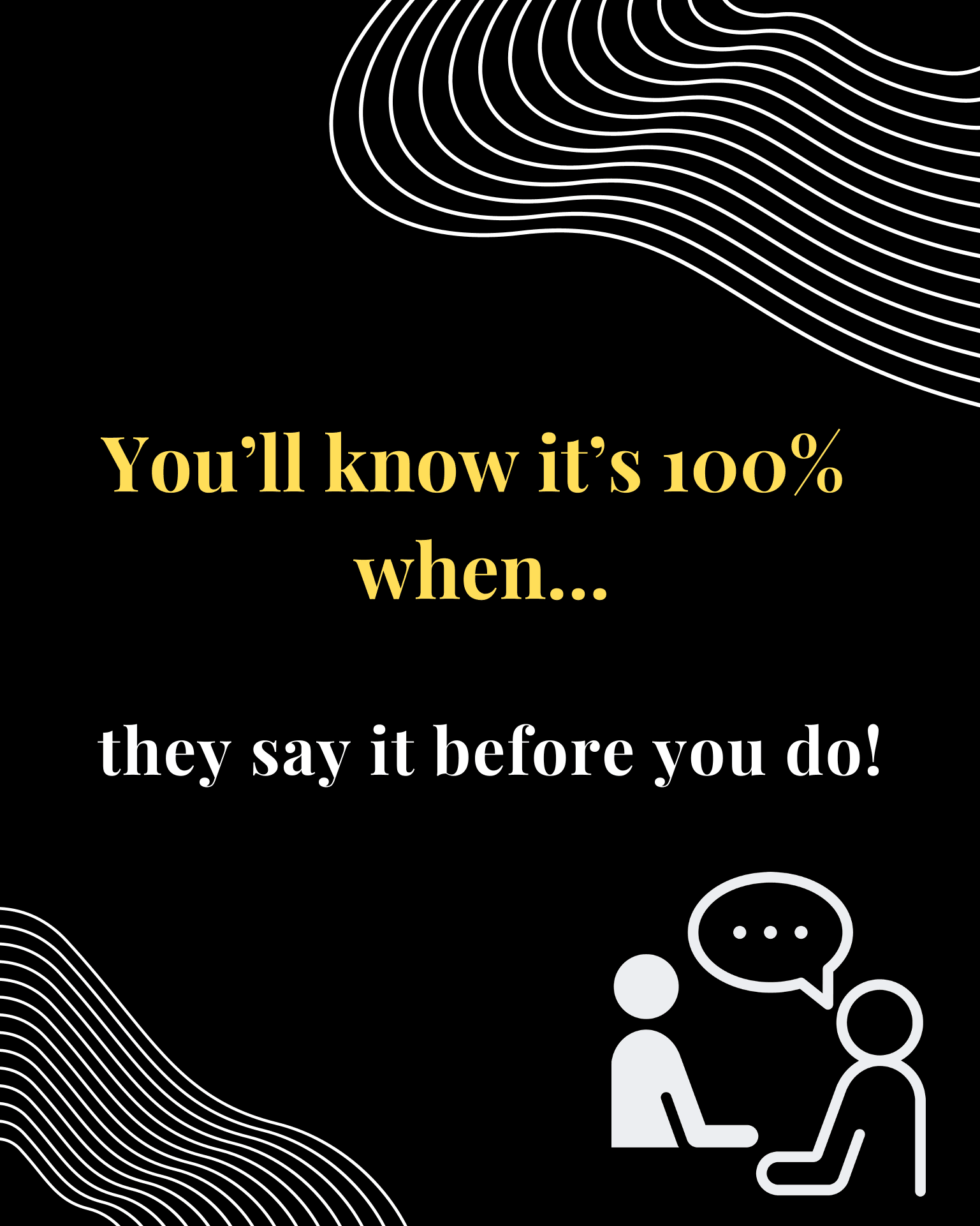 “You’ll know it’s 100% when… they say it before you do!” — two figures in conversation with a speech bubble.