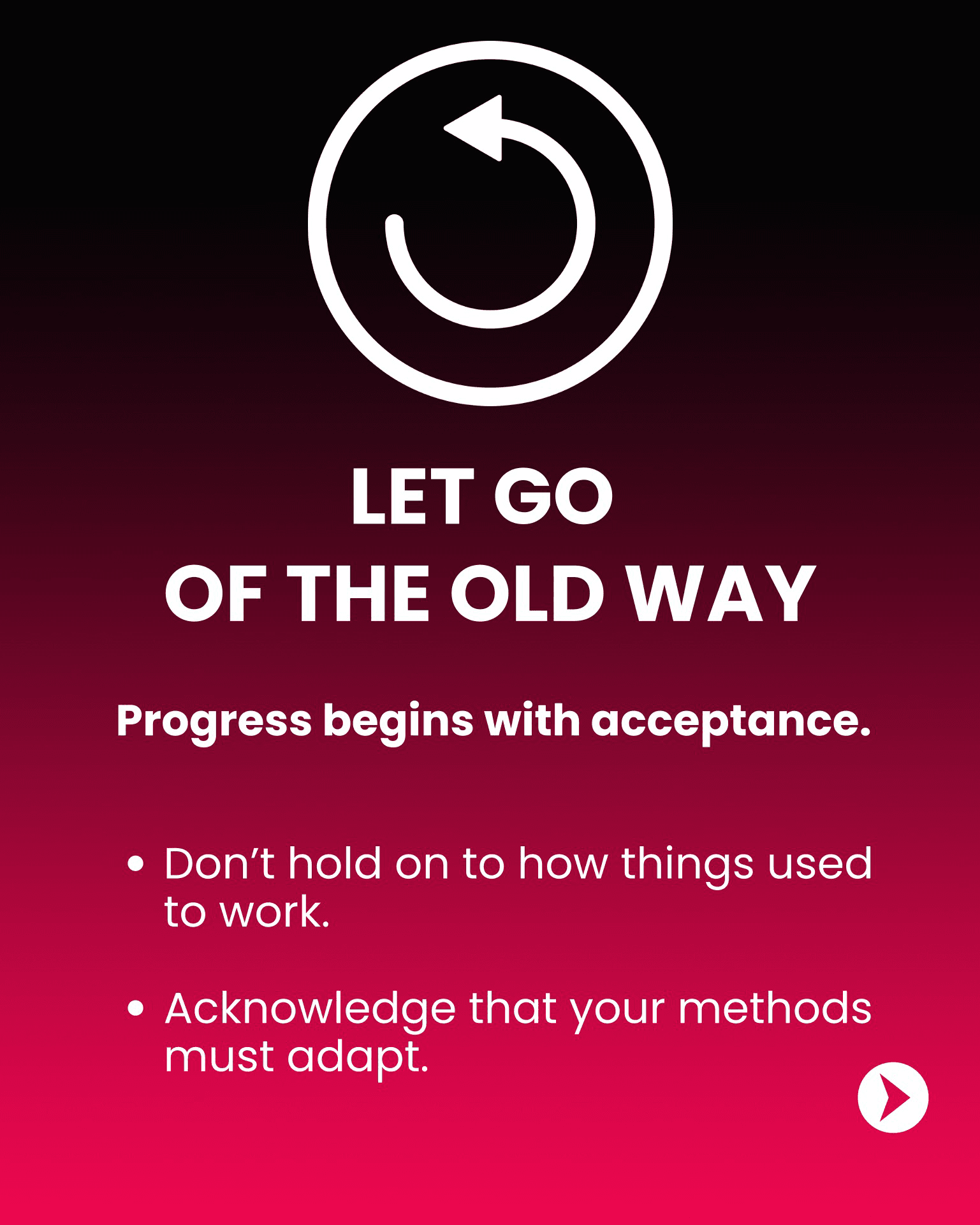 Step “Let Go of the Old Way” — a circular reset arrow, with the line “Progress begins with acceptance.” and bullets not to hold on to how things used to work and to acknowledge that your methods must adapt.